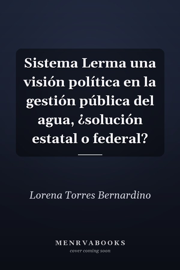 Sistema Lerma una visión política en la gestión pública del agua, ¿solución estatal o federal?