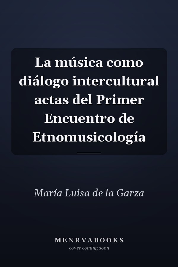 La música como diálogo intercultural actas del Primer Encuentro de Etnomusicología