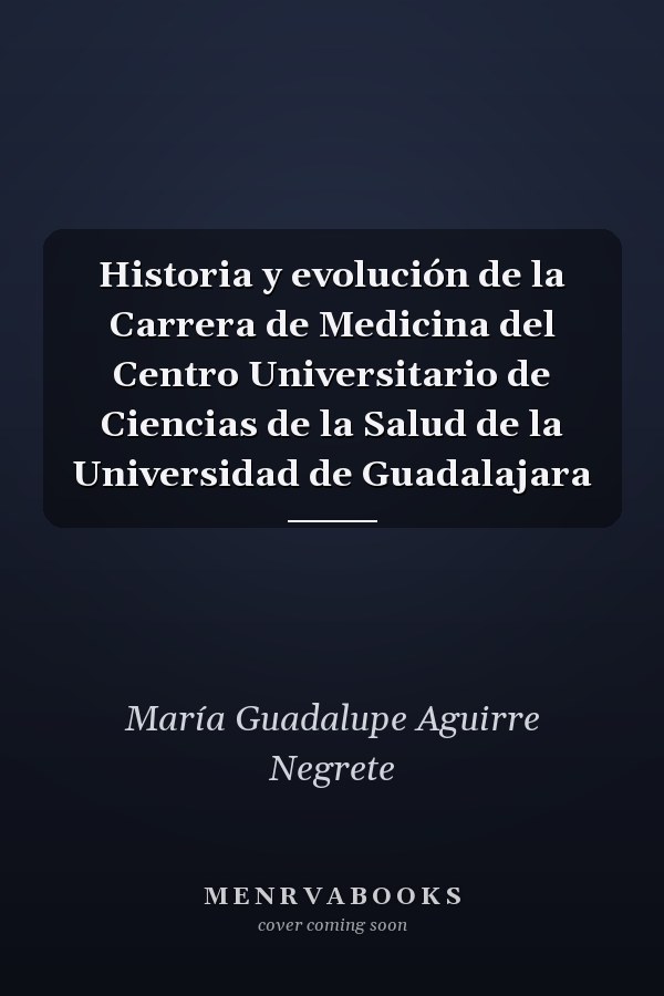 Historia y evolución de la Carrera de Medicina del Centro Universitario de Ciencias de la Salud de la Universidad de Guadalajara