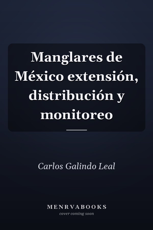 Manglares de México extensión, distribución y monitoreo