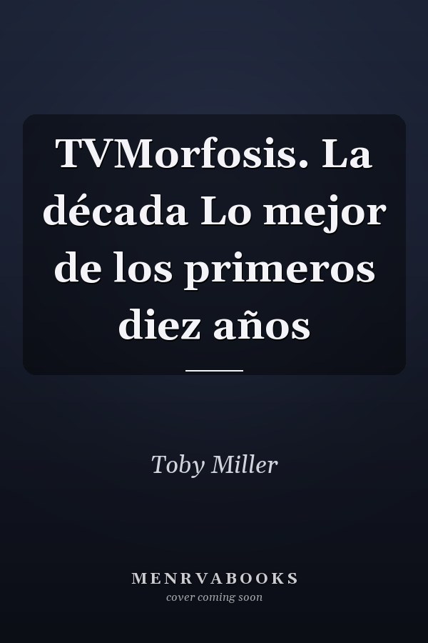 TVMorfosis. La década Lo mejor de los primeros diez años