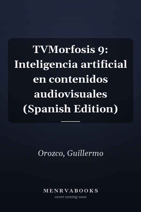 TVMorfosis 9: Inteligencia artificial en contenidos audiovisuales (Spanish Edition)