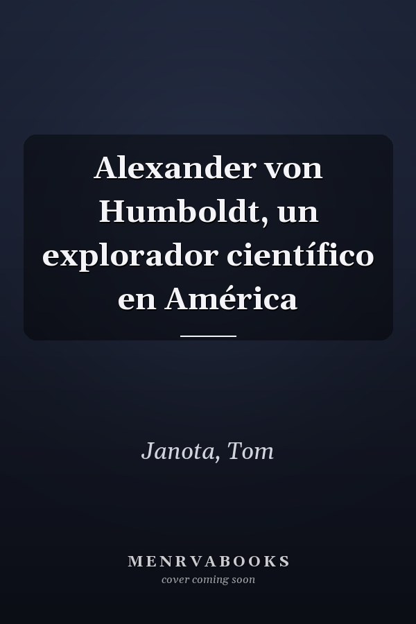 Alexander von Humboldt, un explorador científico en América