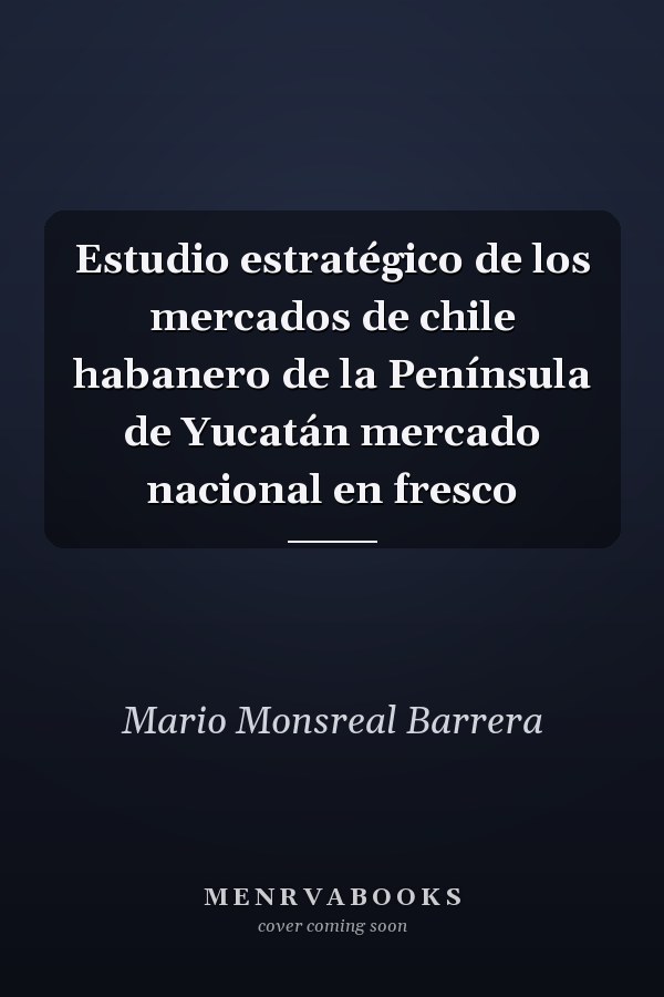 Estudio estratégico de los mercados de chile habanero de la Península de Yucatán mercado nacional en fresco