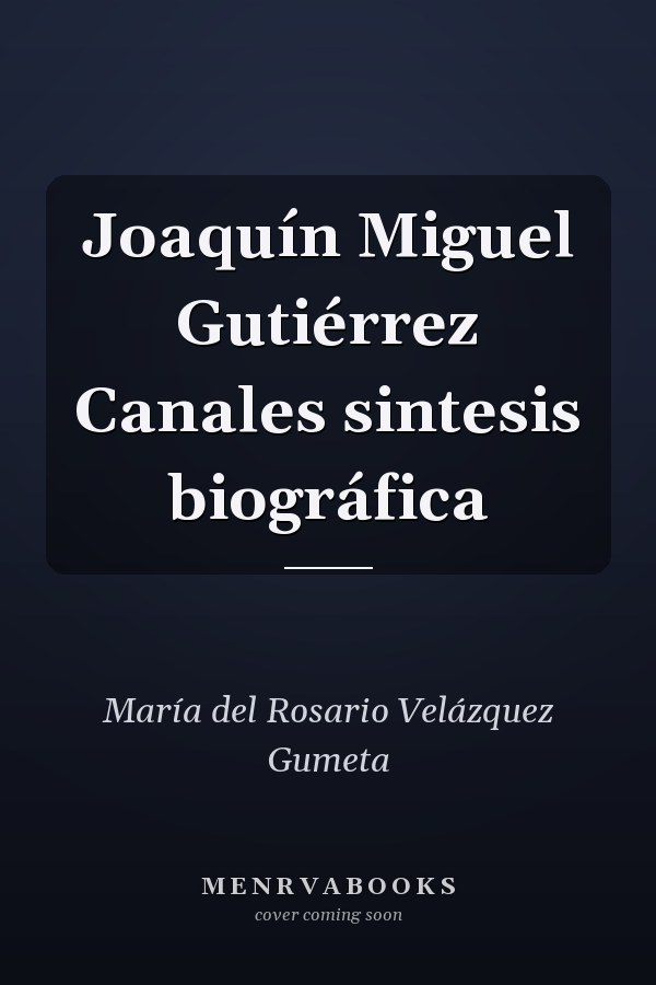 Joaquín Miguel Gutiérrez Canales sintesis biográfica