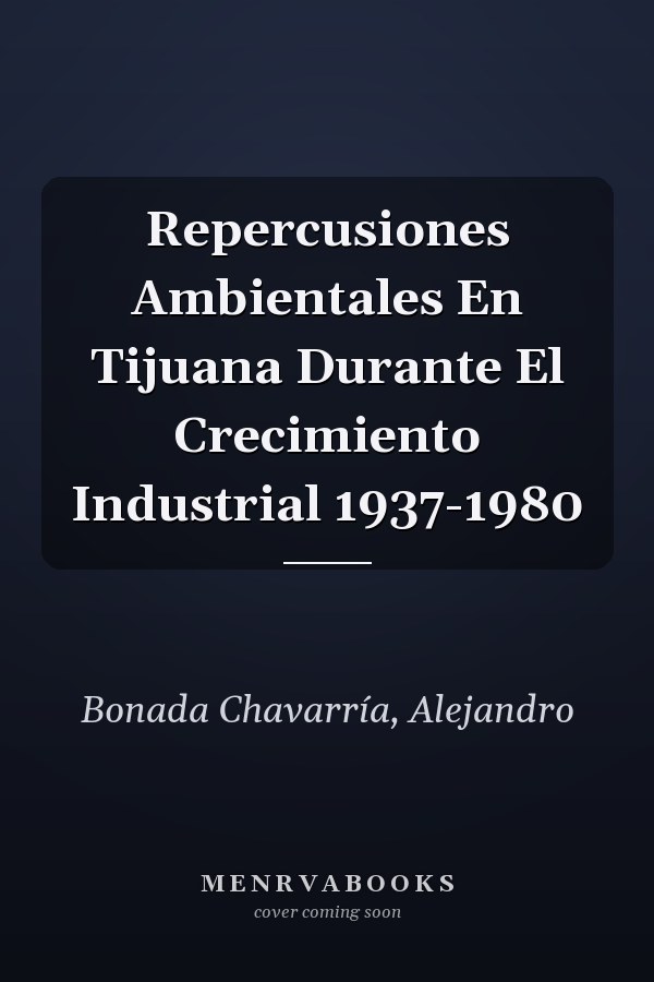 Repercusiones Ambientales En Tijuana Durante El Crecimiento Industrial 1937-1980