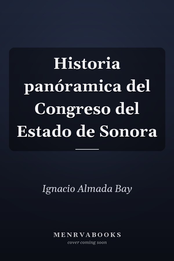 Historia panóramica del Congreso del Estado de Sonora