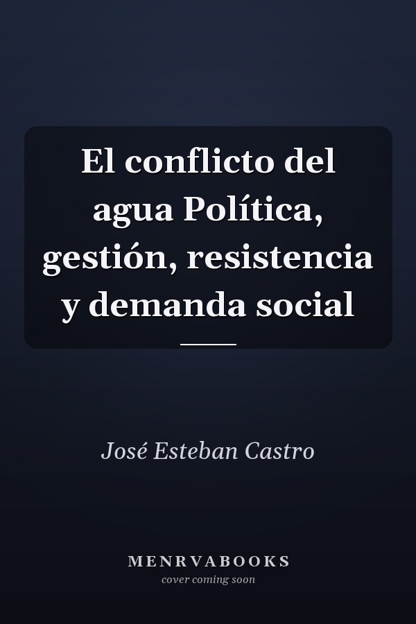 El conflicto del agua Política, gestión, resistencia y demanda social