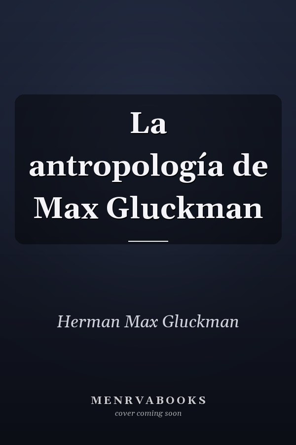 La antropología de Max Gluckman