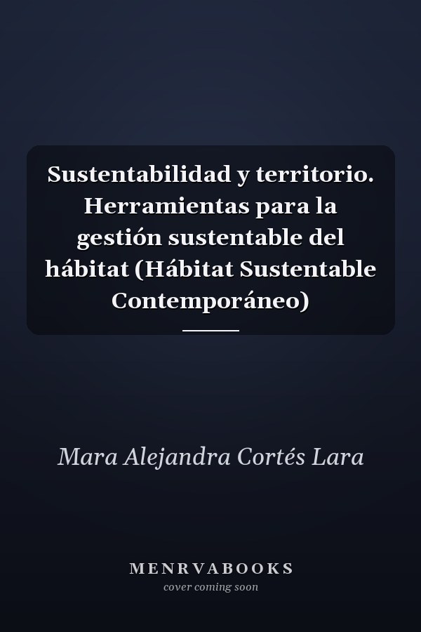 Sustentabilidad y territorio. Herramientas para la gestión sustentable del hábitat (Hábitat Sustentable Contemporáneo)