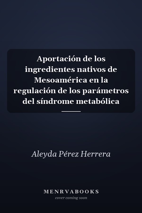 Aportación de los ingredientes nativos de Mesoamérica en la regulación de los parámetros del síndrome metabólica