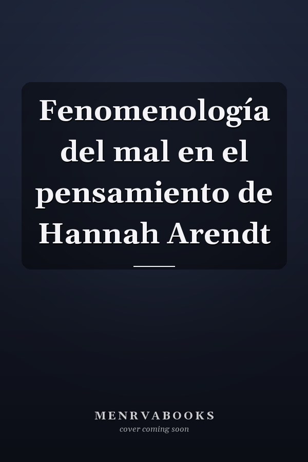 Fenomenología del mal en el pensamiento de Hannah Arendt