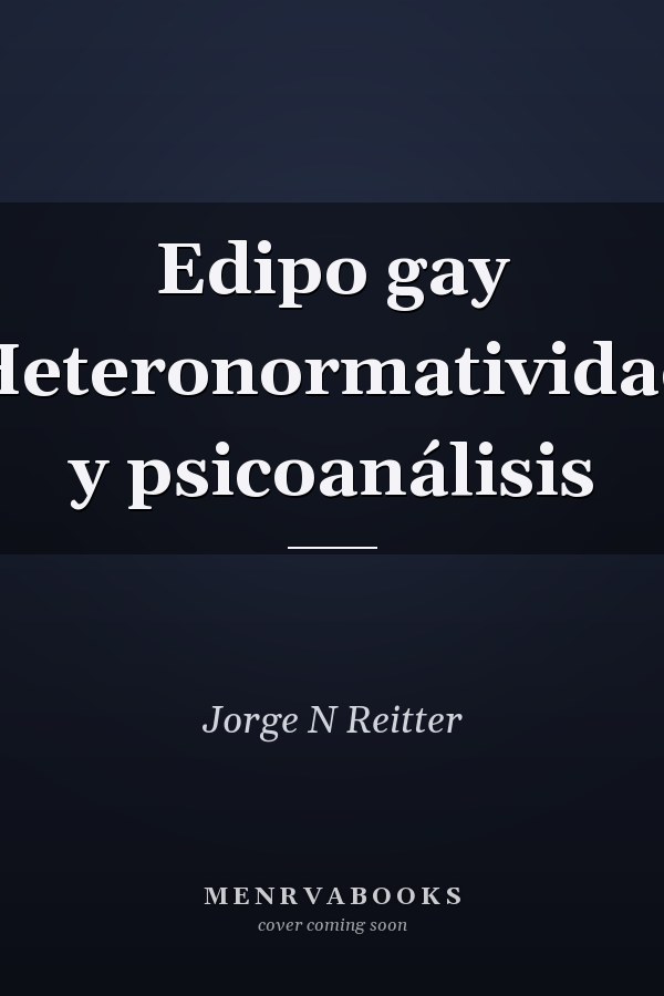 Edipo gay Heteronormatividad y psicoanálisis