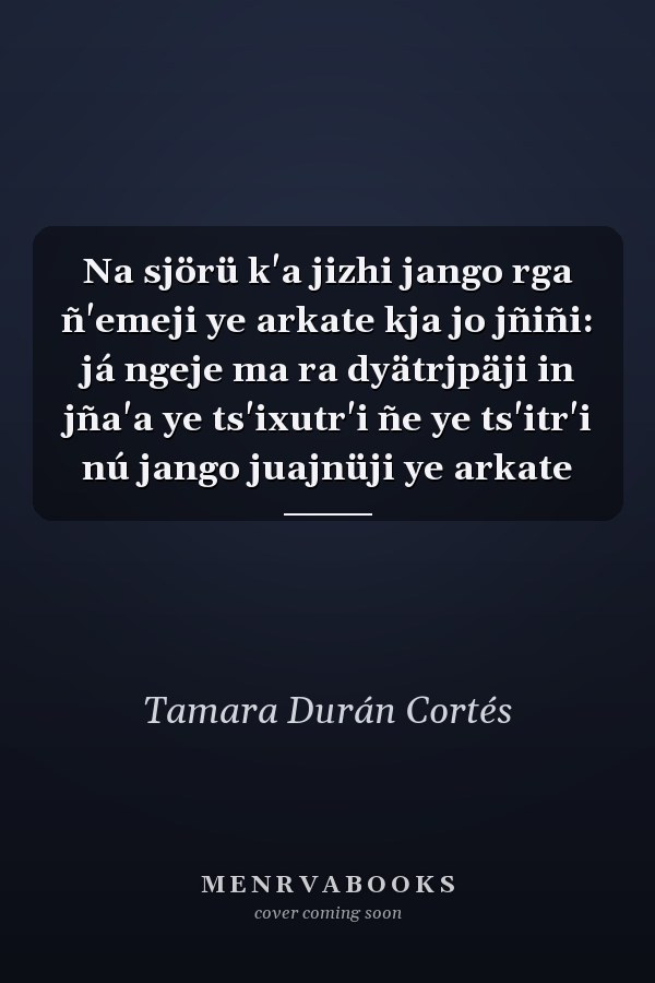 Na sjörü k'a jizhi jango rga ñ'emeji ye arkate kja jo jñiñi: já ngeje ma ra dyätrjpäji in jña'a ye ts'ixutr'i ñe ye ts'itr'i nú jango juajnüji ye arkate
