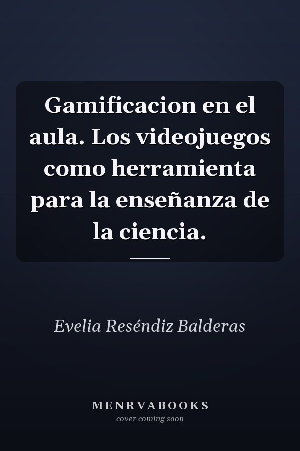 Gamificacion en el aula. Los videojuegos como herramienta para la enseñanza de la ciencia.