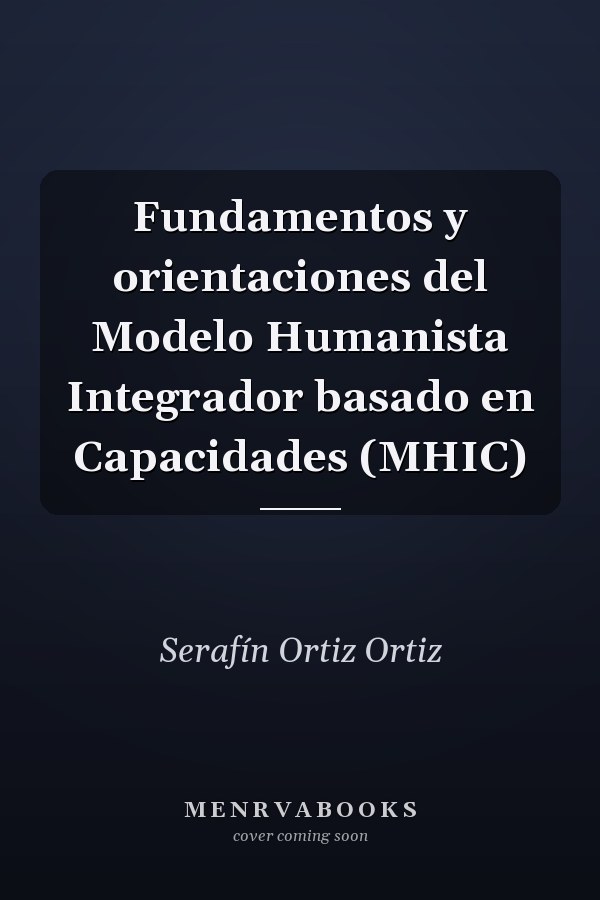 Fundamentos y orientaciones del Modelo Humanista Integrador basado en Capacidades (MHIC)