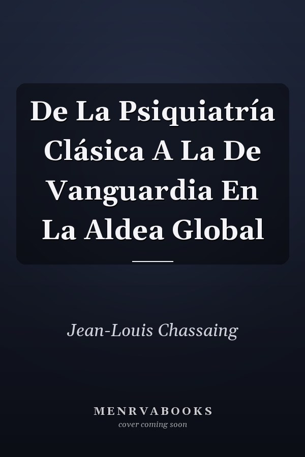 De La Psiquiatría Clásica A La De Vanguardia En La Aldea Global