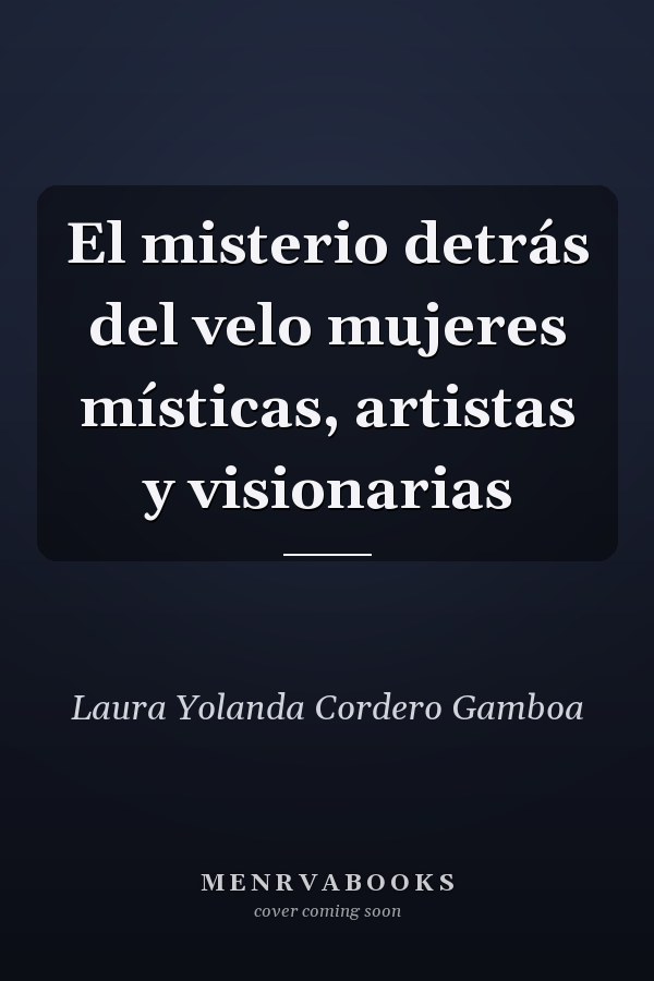El misterio detrás del velo mujeres místicas, artistas y visionarias