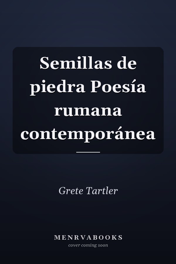 Semillas de piedra Poesía rumana contemporánea