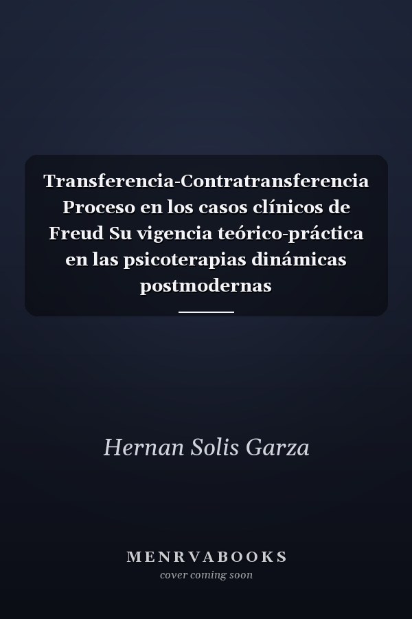 Transferencia-Contratransferencia Proceso en los casos clínicos de Freud Su vigencia teórico-práctica en las psicoterapias dinámicas postmodernas