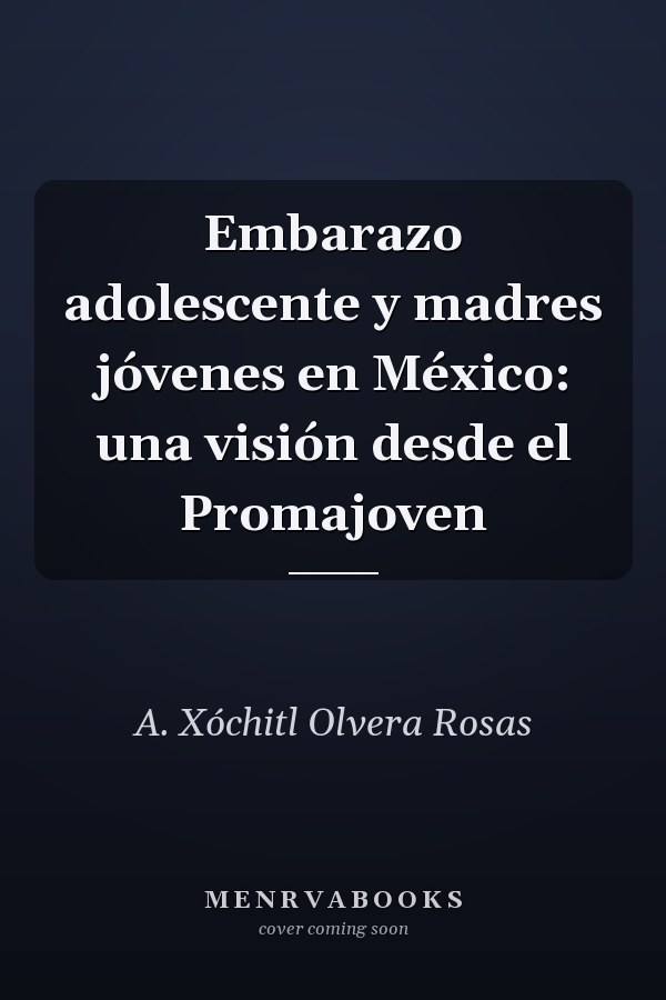 Embarazo adolescente y madres jóvenes en México: una visión desde el Promajoven