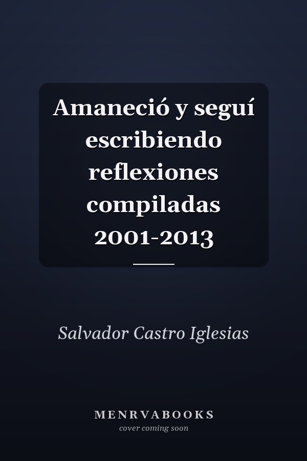 Amaneció y seguí escribiendo reflexiones compiladas 2001-2013