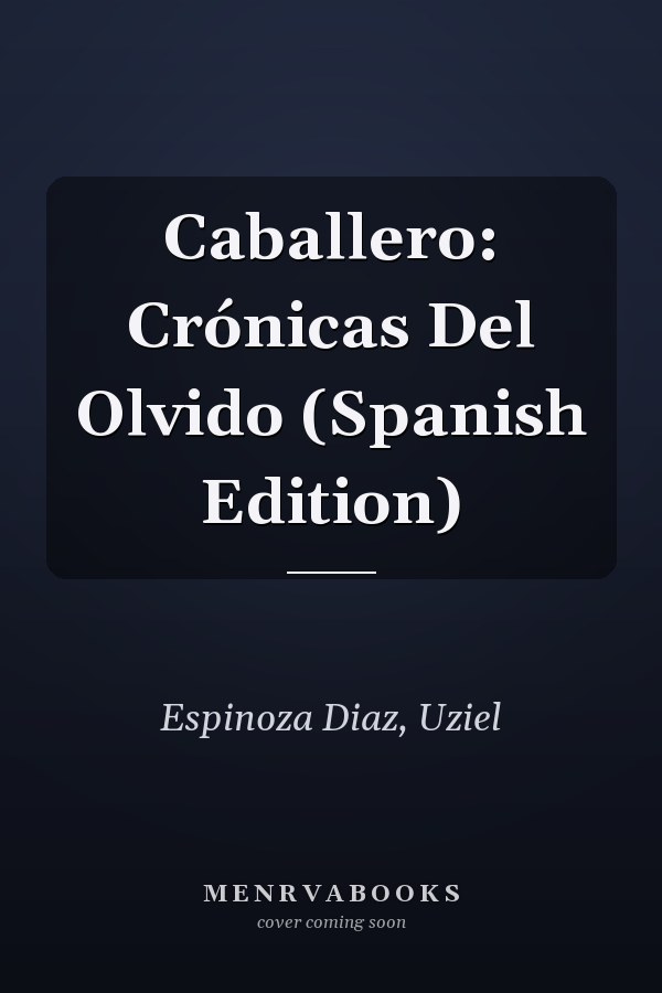 Caballero: Crónicas Del Olvido (Spanish Edition)