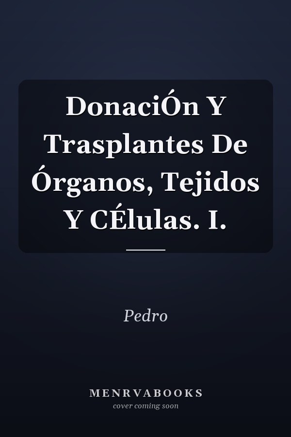DonaciÓn Y Trasplantes De Órganos, Tejidos Y CÉlulas. I.