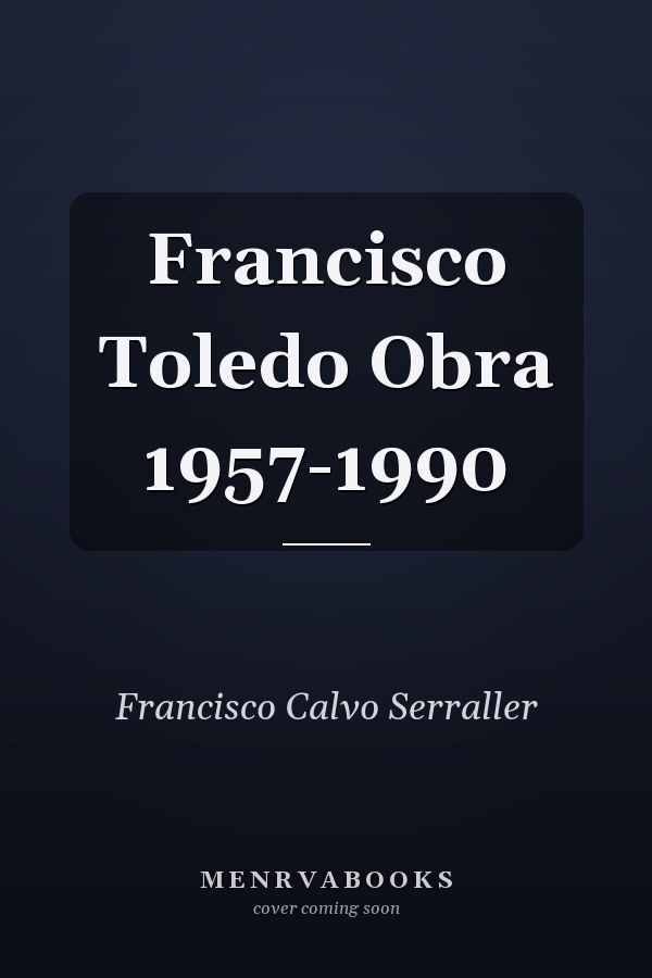 Francisco Toledo Obra 1957-1990