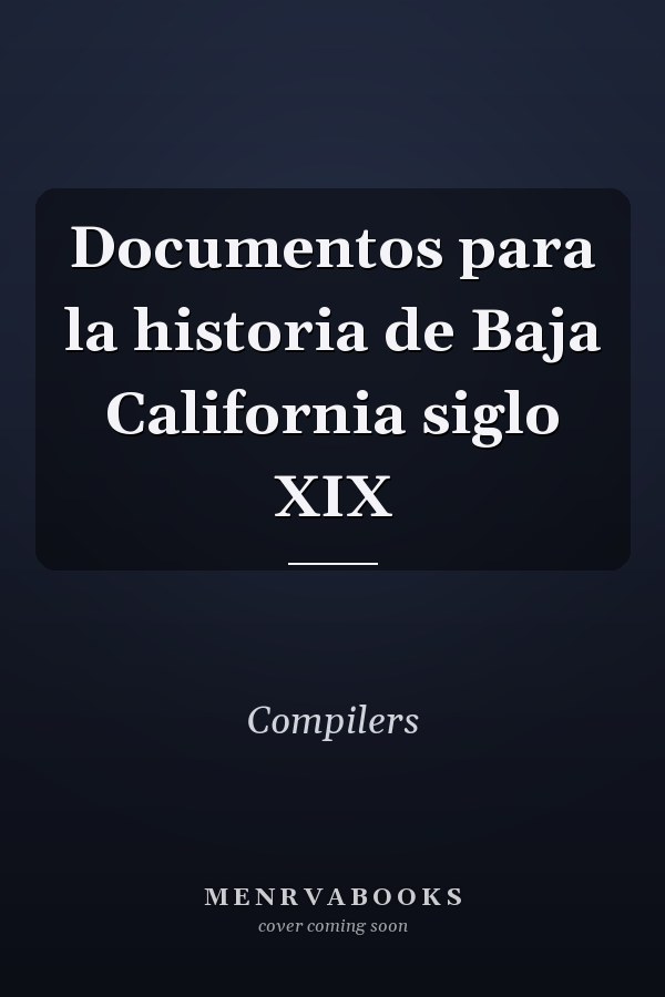 Documentos para la historia de Baja California siglo XIX