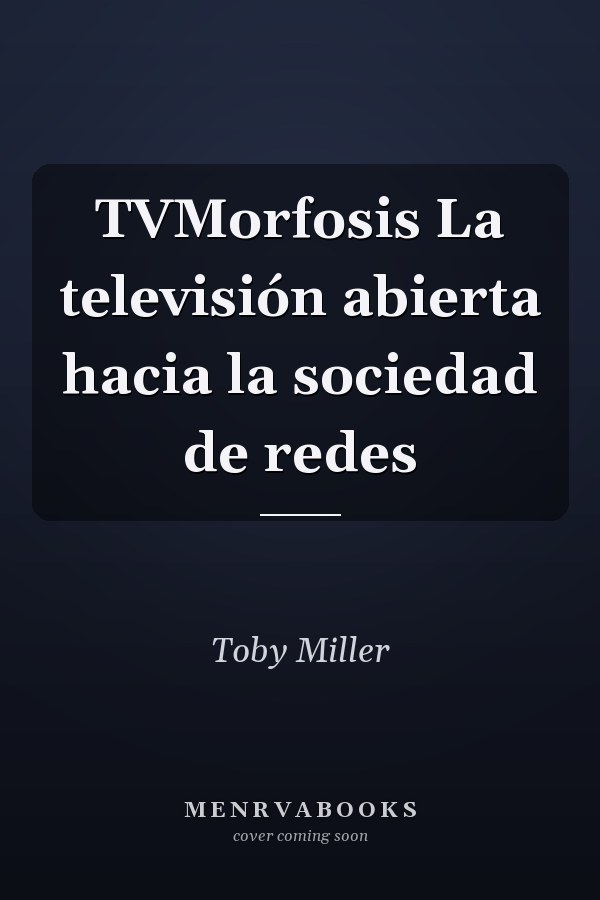 TVMorfosis La televisión abierta hacia la sociedad de redes