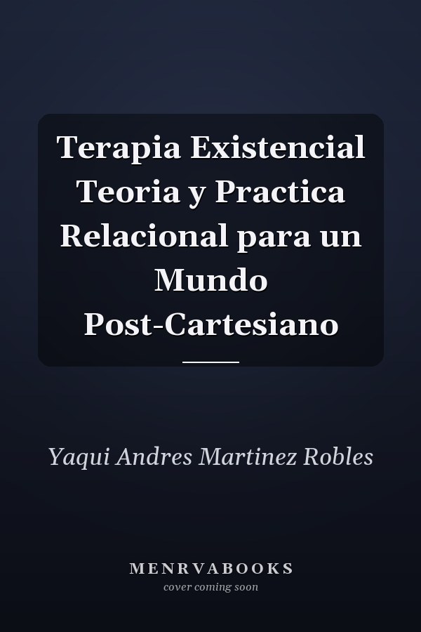 Terapia Existencial Teoria y Practica Relacional para un Mundo Post-Cartesiano