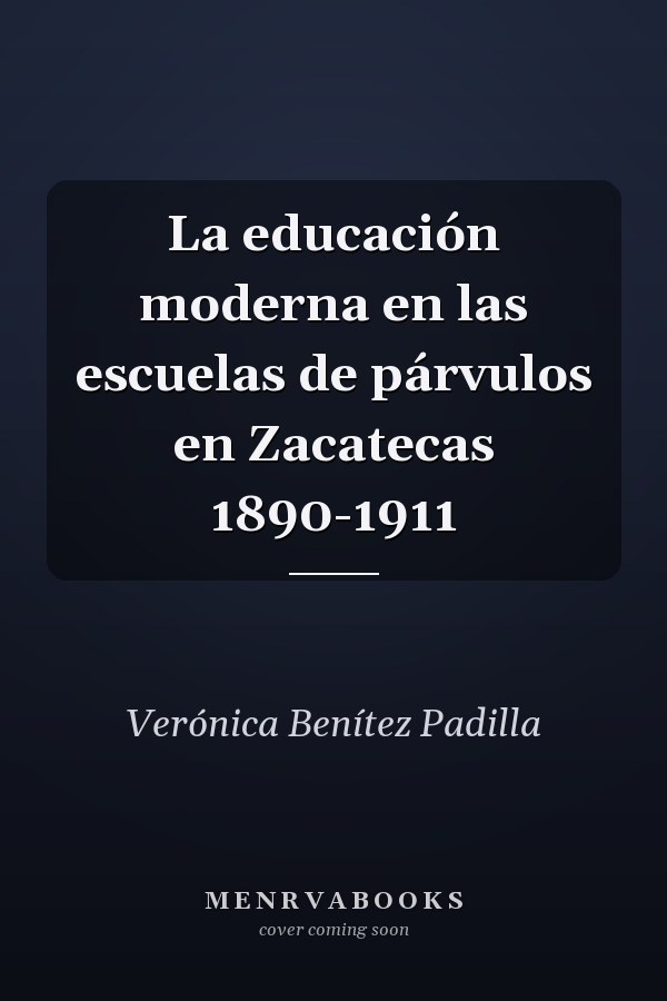 La educación moderna en las escuelas de párvulos en Zacatecas 1890-1911