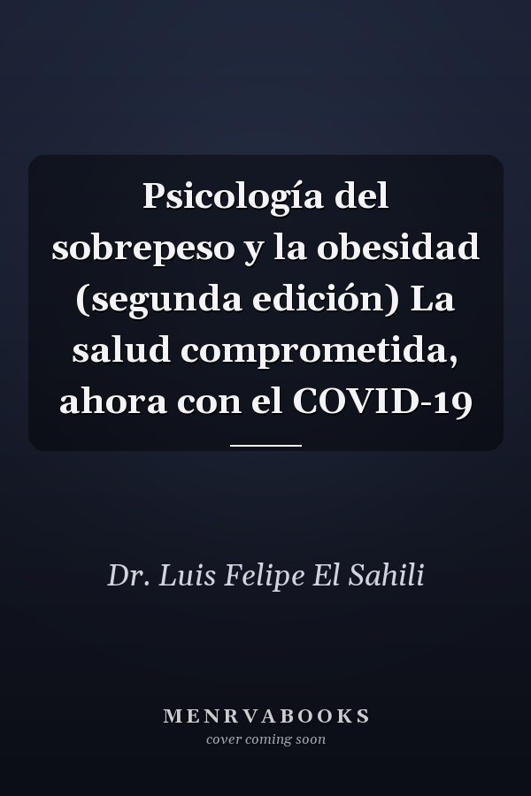 Psicología del sobrepeso y la obesidad (segunda edición) La salud comprometida, ahora con el COVID-19