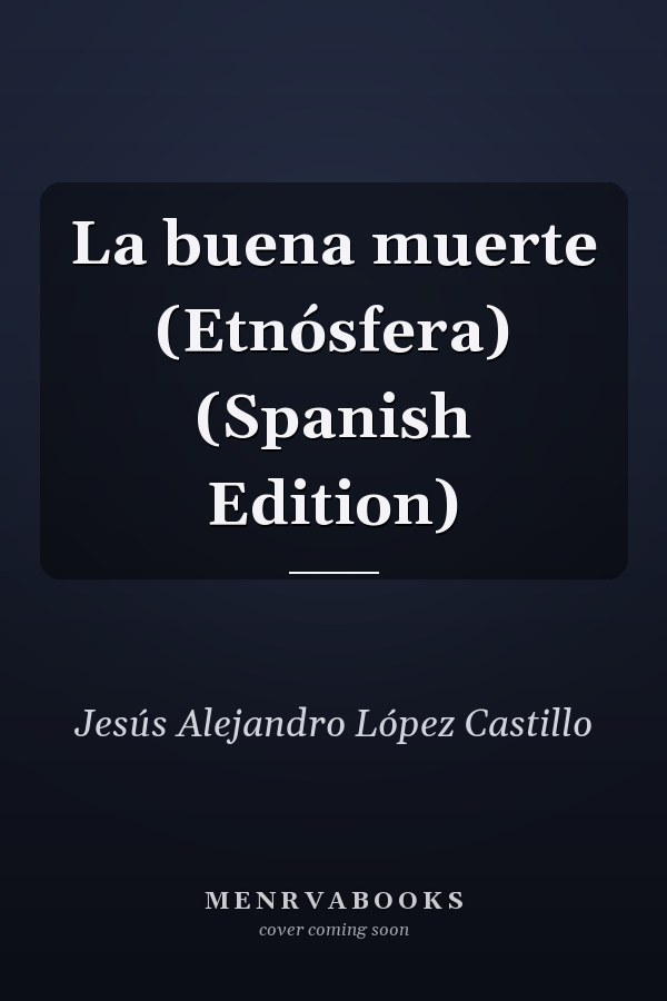 La buena muerte (Etnósfera) (Spanish Edition)