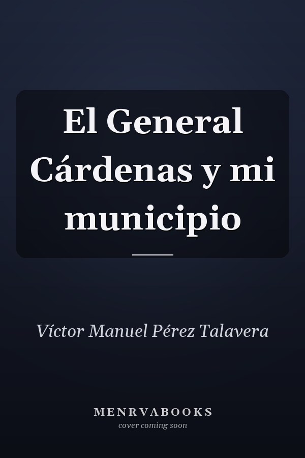 El General Cárdenas y mi municipio