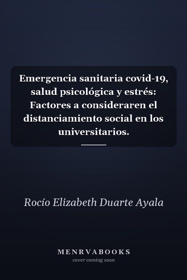 Emergencia sanitaria covid-19, salud psicológica y estrés: Factores a consideraren el distanciamiento social en los universitarios.