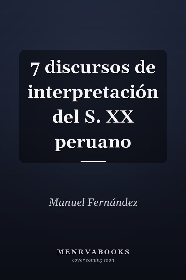 7 discursos de interpretación del S. XX peruano