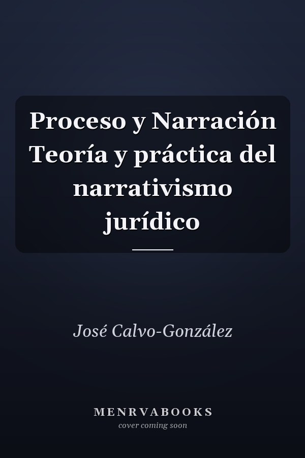Proceso y Narración Teoría y práctica del narrativismo jurídico