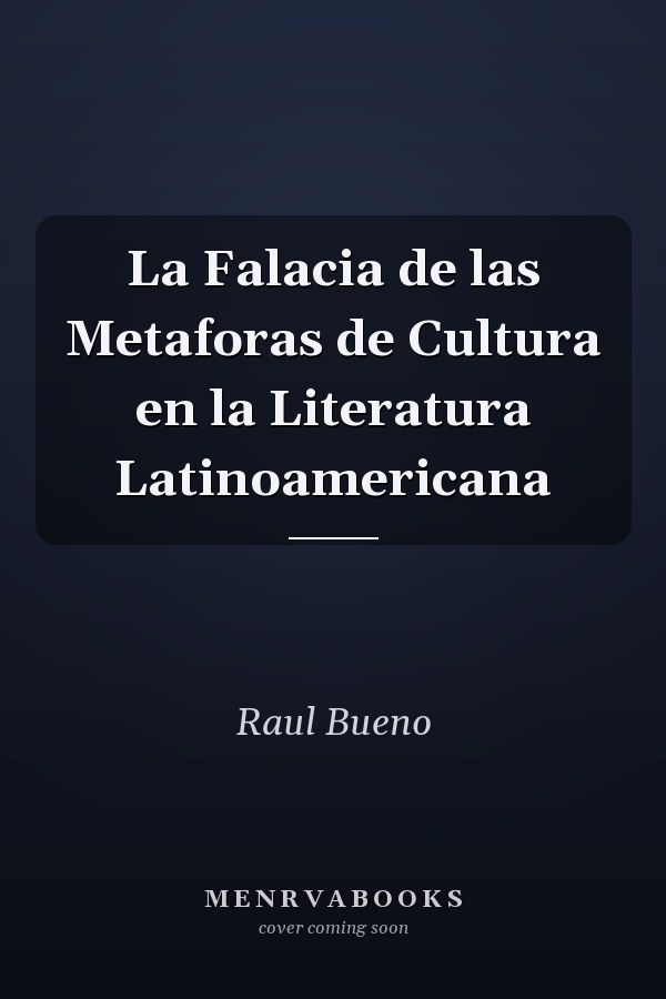 La Falacia de las Metaforas de Cultura en la Literatura Latinoamericana