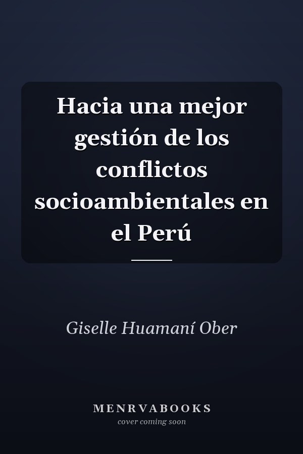 Hacia una mejor gestión de los conflictos socioambientales en el Perú