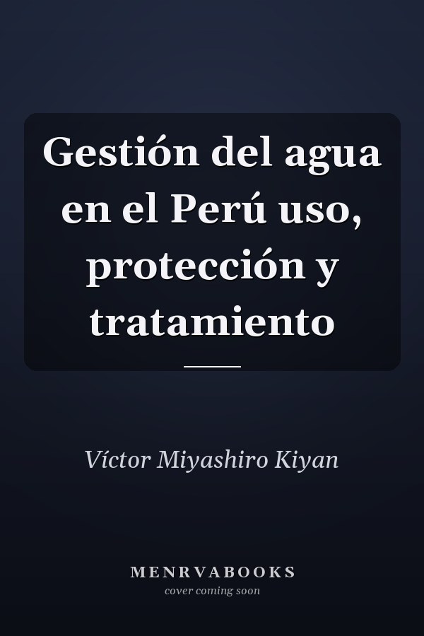 Gestión del agua en el Perú uso, protección y tratamiento
