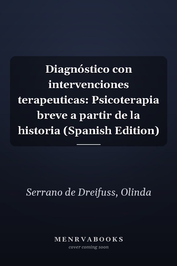 Diagnóstico con intervenciones terapeuticas: Psicoterapia breve a partir de la historia (Spanish Edition)