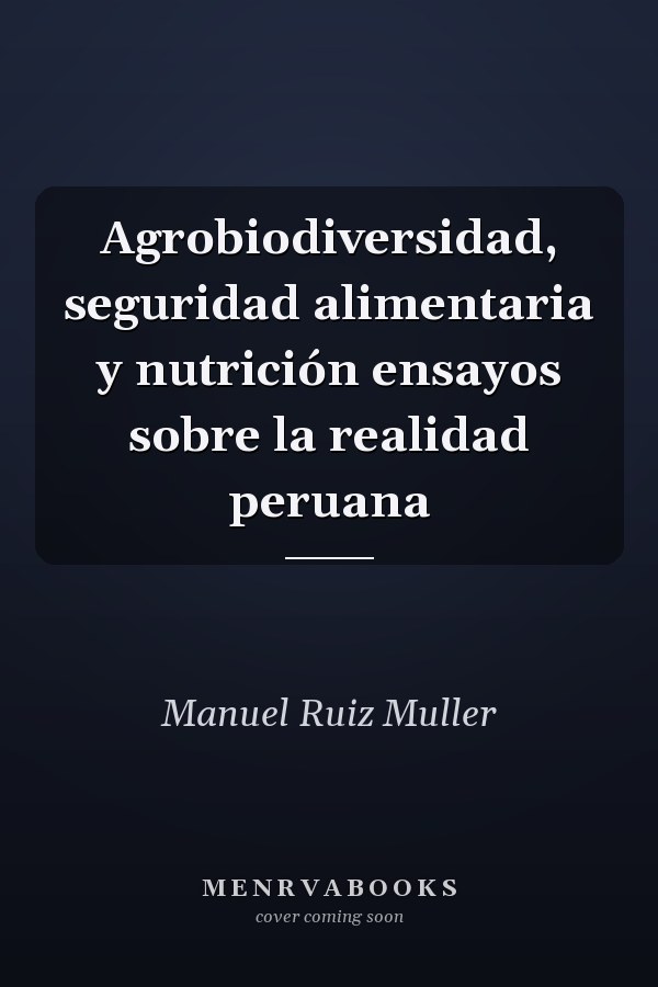 Agrobiodiversidad, seguridad alimentaria y nutrición ensayos sobre la realidad peruana