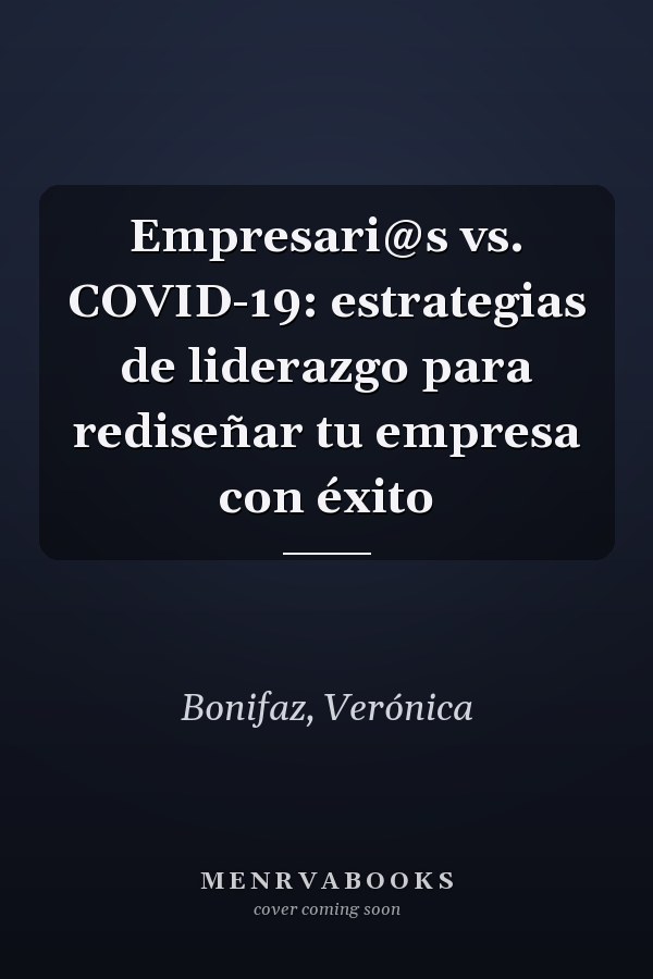 Empresari@s vs. COVID-19: estrategias de liderazgo para rediseñar tu empresa con éxito