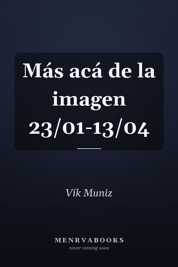 Más acá de la imagen 23/01-13/04