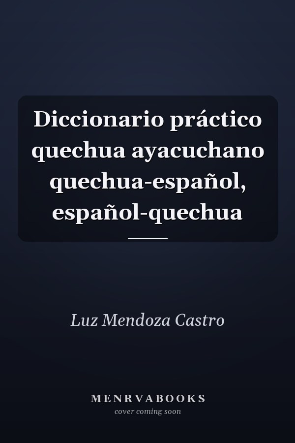Diccionario práctico quechua ayacuchano quechua-español, español-quechua