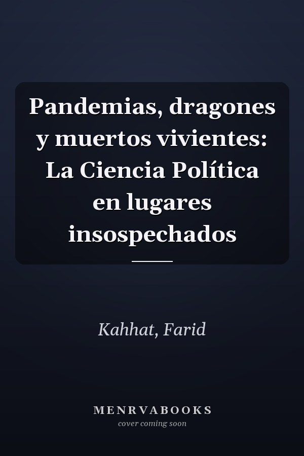 Pandemias, dragones y muertos vivientes: La Ciencia Política en lugares insospechados
