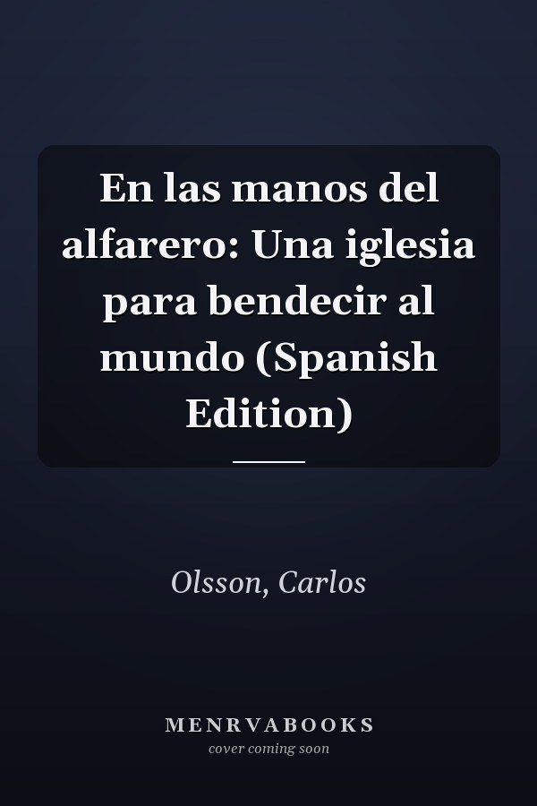 En las manos del alfarero: Una iglesia para bendecir al mundo (Spanish Edition)