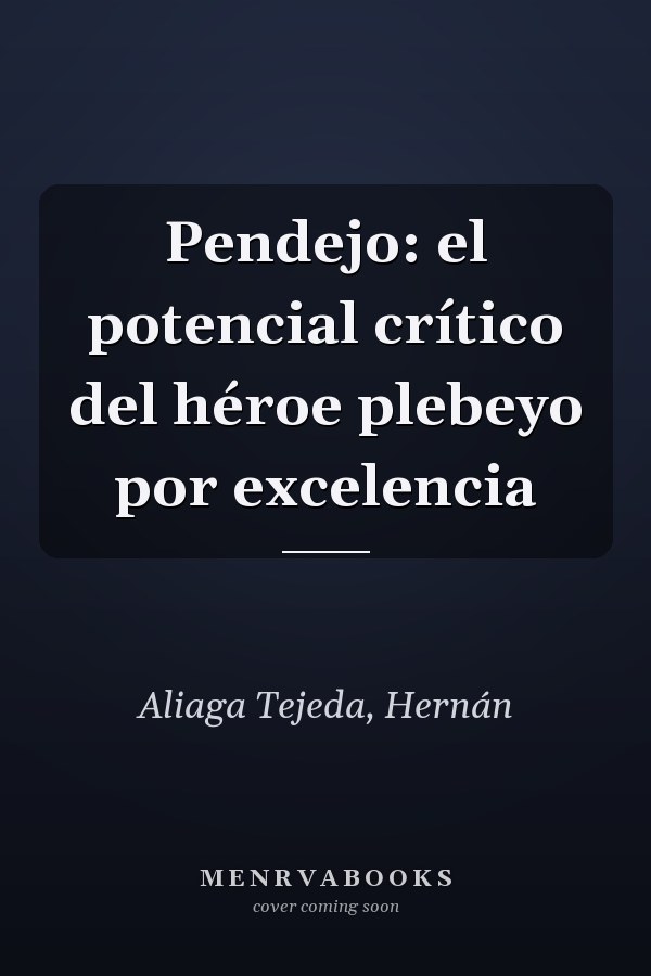 Pendejo: el potencial crítico del héroe plebeyo por excelencia